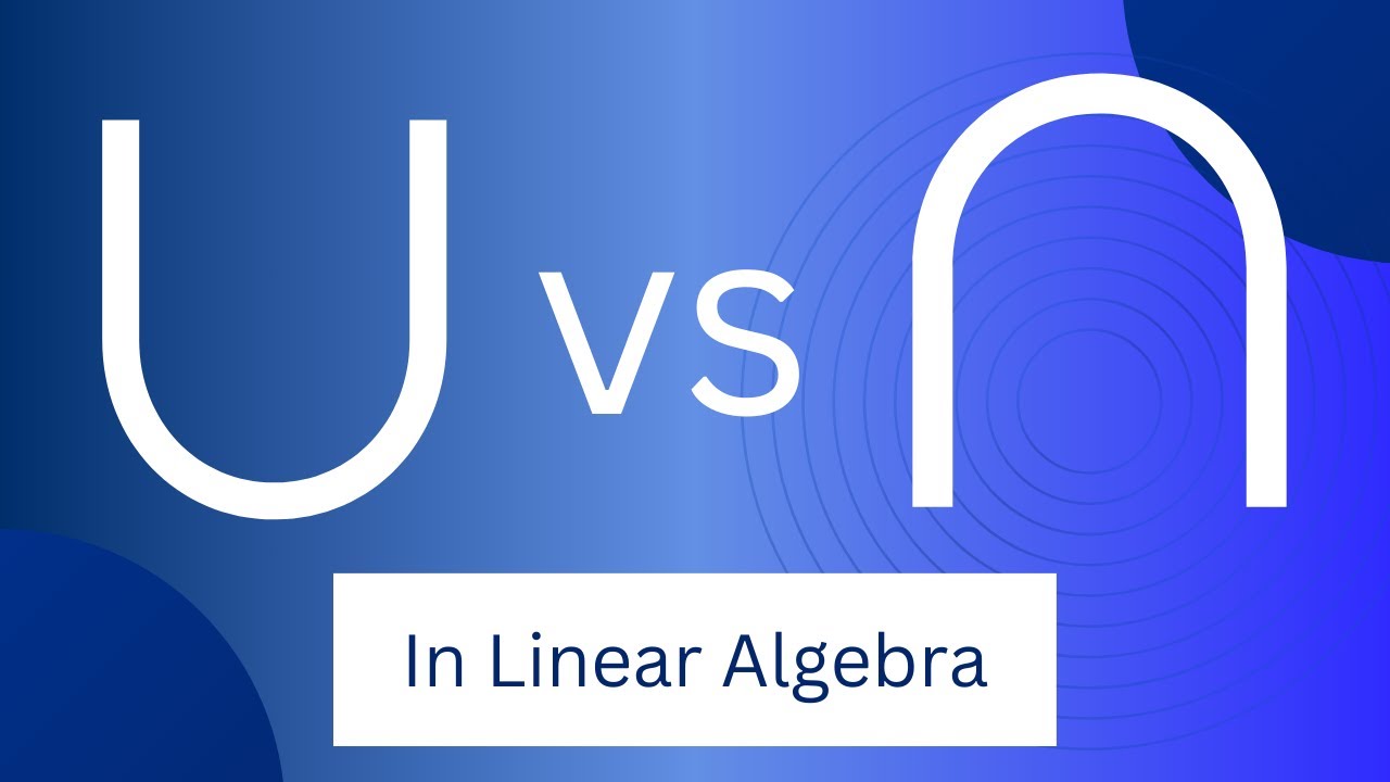 Linear Algebra 4h: Unions and Intersections of Linear Subspaces