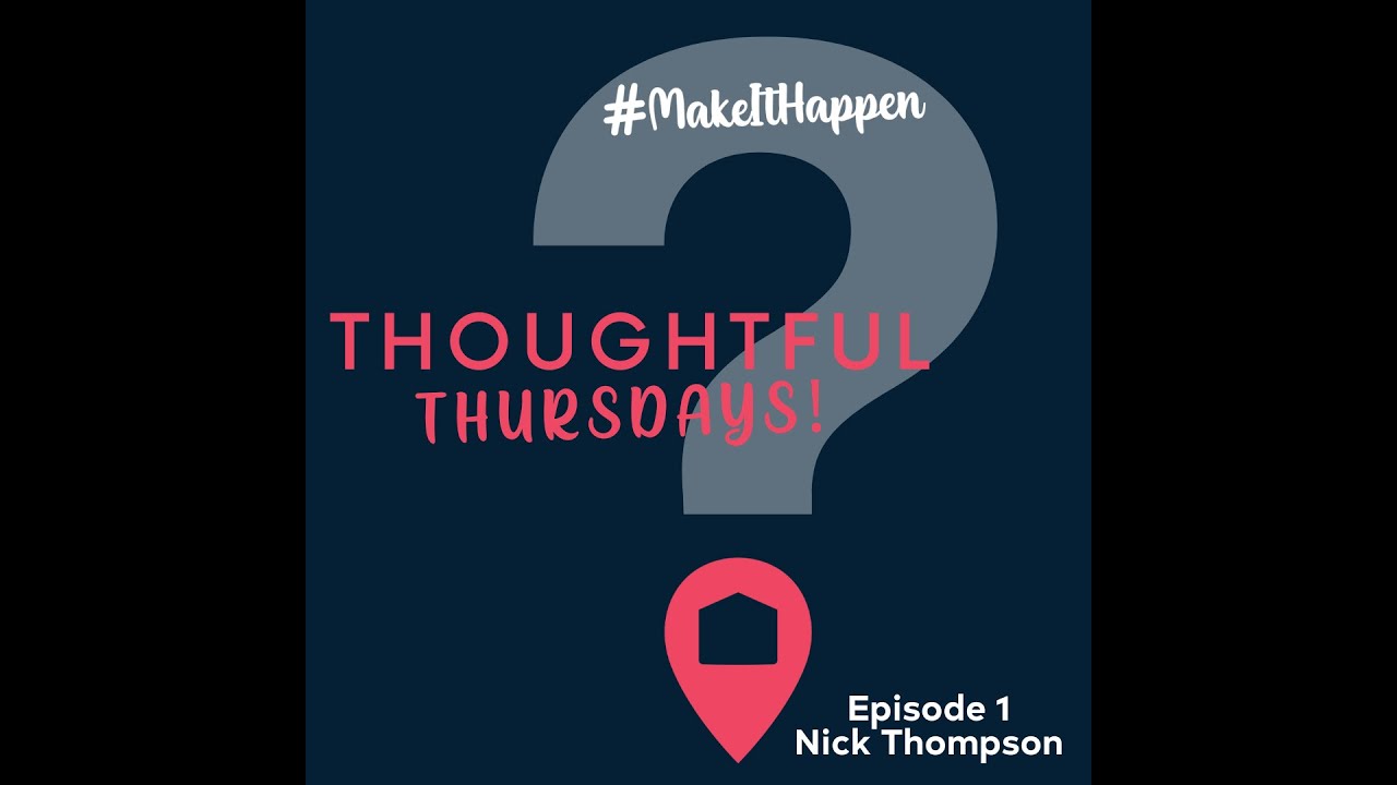 THOUGHTFUL THURSDAYS - EPISODE 1 - NICK THOMPSON