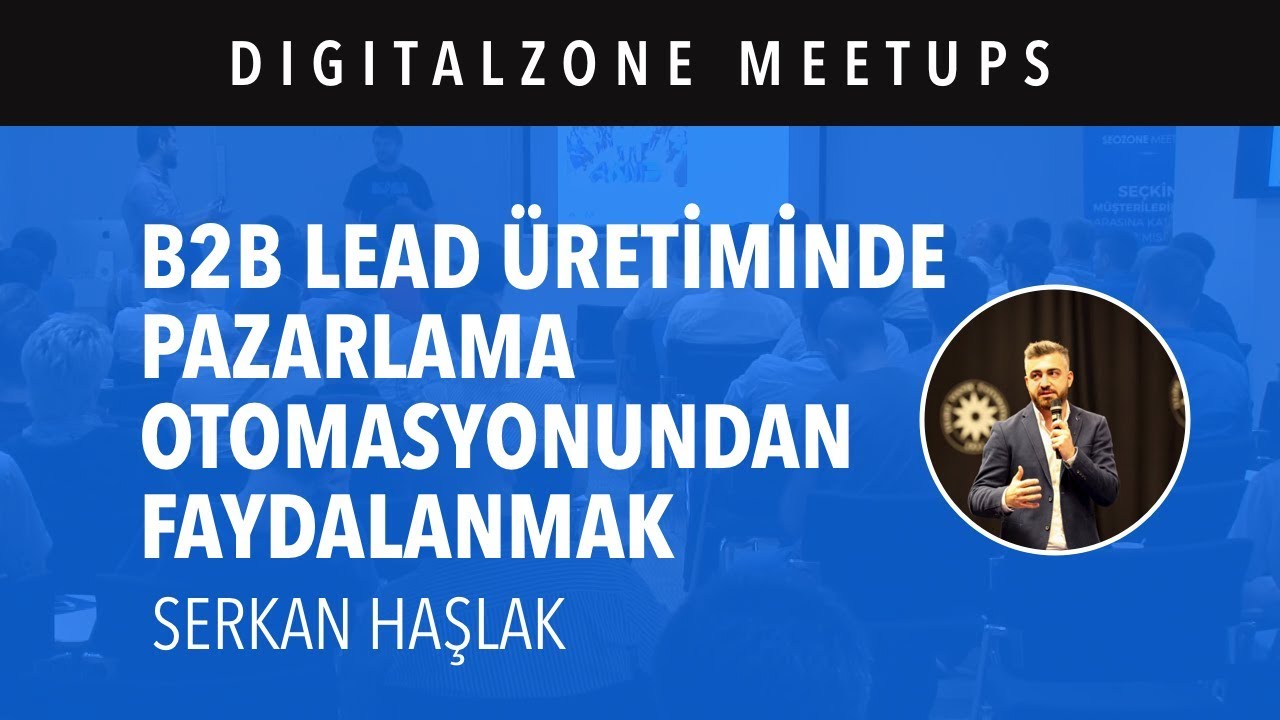 B2B Lead Üretiminde Pazarlama Otomasyonlarından Faydalanmak - Serkan Haşlak