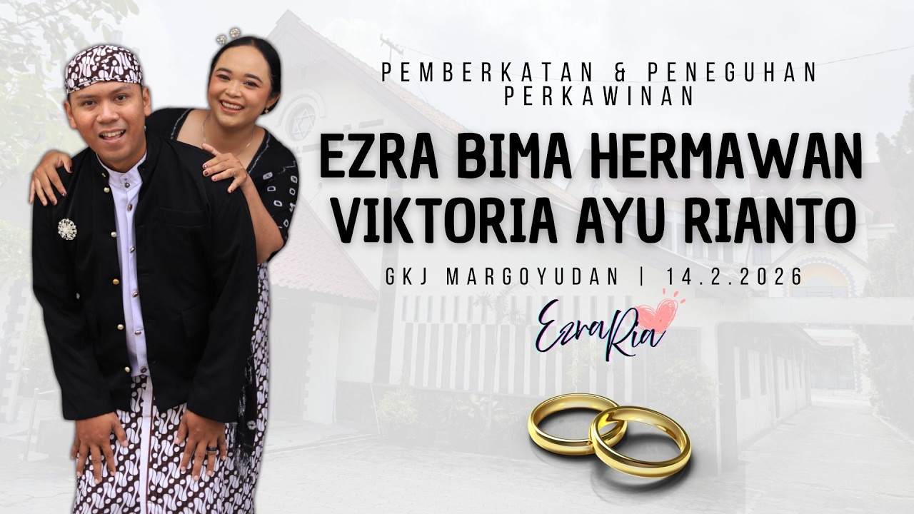 Pemberkatan dan Peneguhan Perkawinan EZRA BIMA HERMAWAN & VIKTORIA RIANTO | 14 Feb 26 pk.09.00 WIB