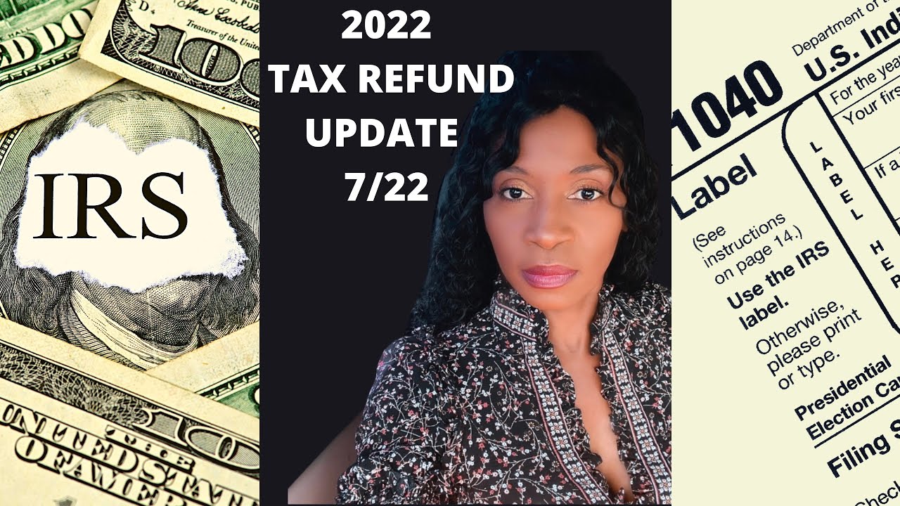 Breaking IRS News 7/22/2022-2022 IRS Tax Refund and 2022 Tax Refunds Still waiting to be processed