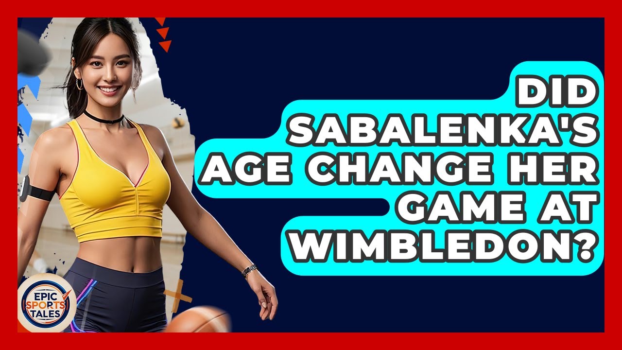 Did Sabalenka's Age Change Her Game at Wimbledon? | Epic Sports Tales