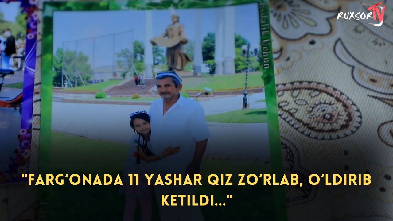 Farg‘onada 11 yashar qiz zo‘rlab, o‘ldirib ketildi...| RUXSOR NEWS