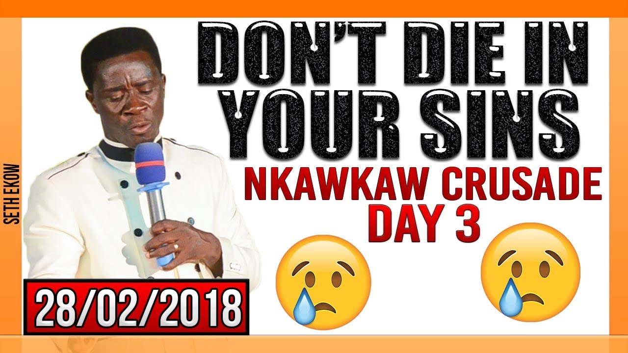 Don't Die In Your Sins By Evangelist Akwasi Awuah Nkwawkaw Crusade Day 3