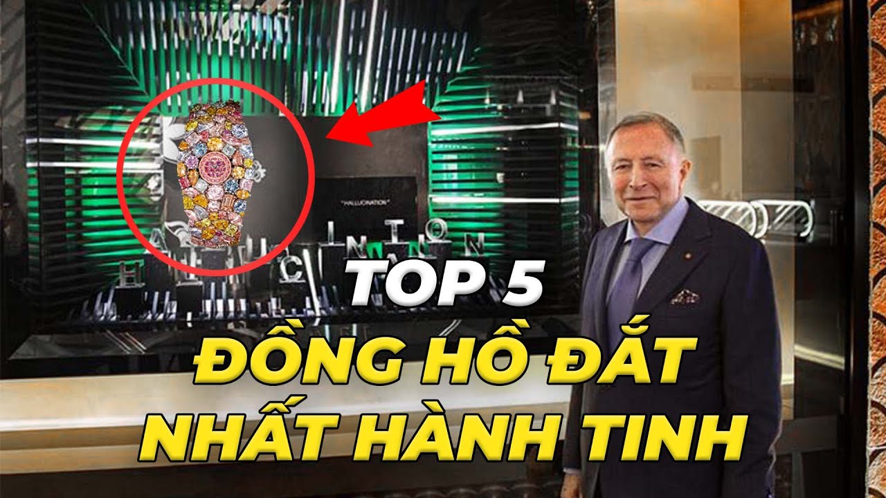 TOP 5 ĐỒNG HỒ ĐẮT NHẤT HÀNH TINH || ĐỒNG HỒ THƯỢNG LƯU