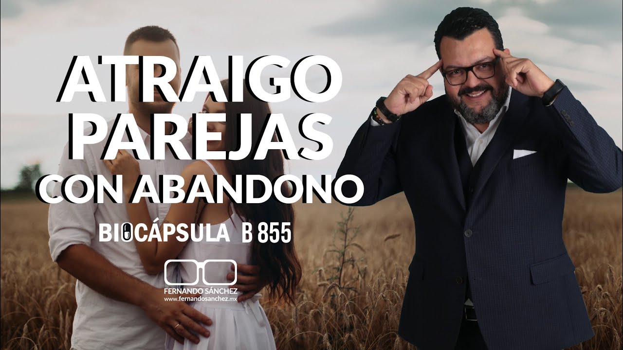 ¿POR QUÉ ATRAIGO PAREJAS CON ABANDONO? B855 -Fernando Sánchez Biodesprogramación