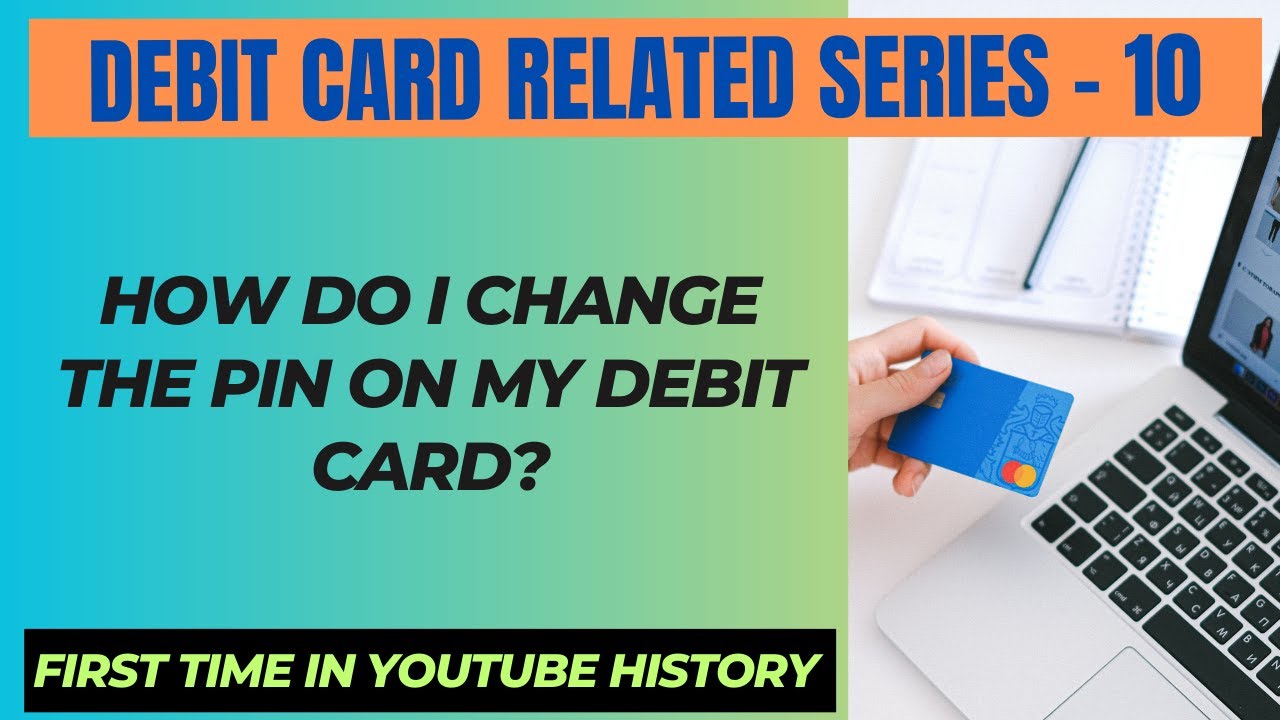 How do I change the PIN on my debit card?