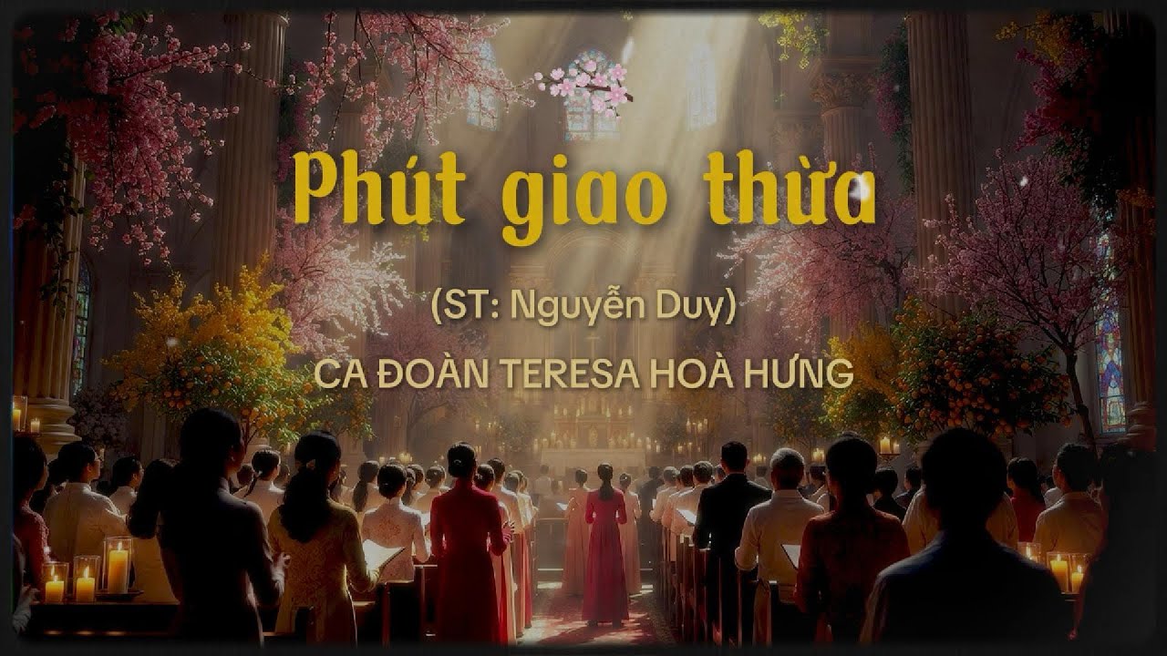 PHÚT GIAO THỪA (Nguyễn Duy) - Ca đoàn Teresa Hoà Hưng