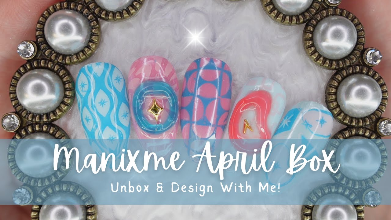 Mani x Me April Box - Unbox And Design With Me!
