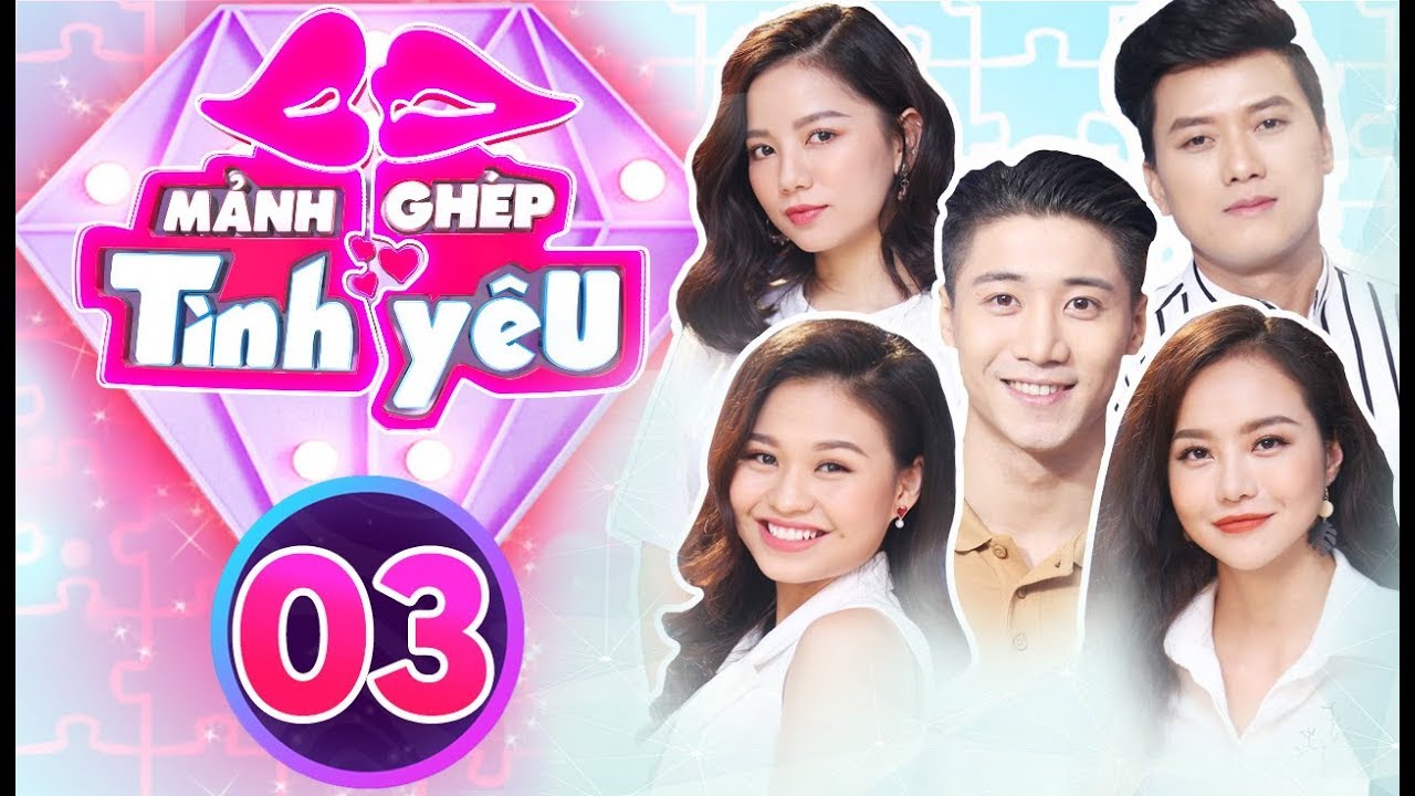 MẢNH GHÉP TÌNH YÊU -  Tập 3 FulL | Nam Thư gặp lại người yêu cũ 6 năm trên chương trình hẹn hò.