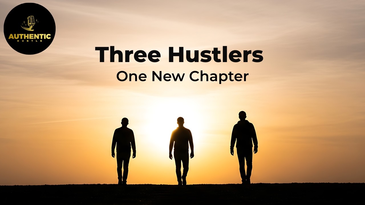 Authentic Hustle #58 - Three Hustlers One New Chapter