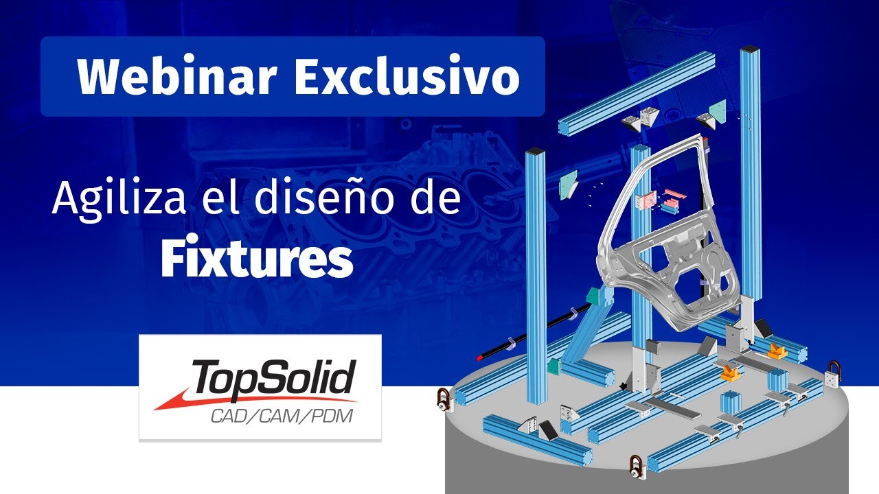 Webinar | Agiliza el Diseño de Fixtures con TopSolid 2024