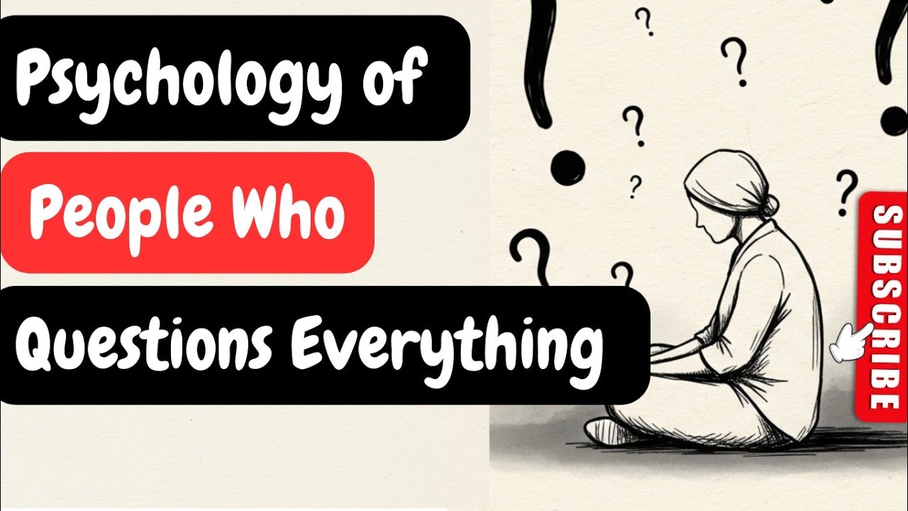 If You Question Everything, You Have These 5 Rare Psychological Traits