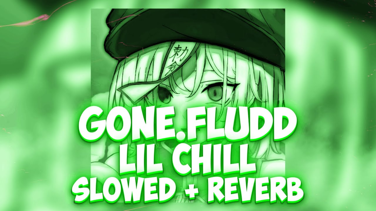 GONE Fludd &mdash; LIL CHILL (SLOWED + REVERB) (by.Don't play with me)