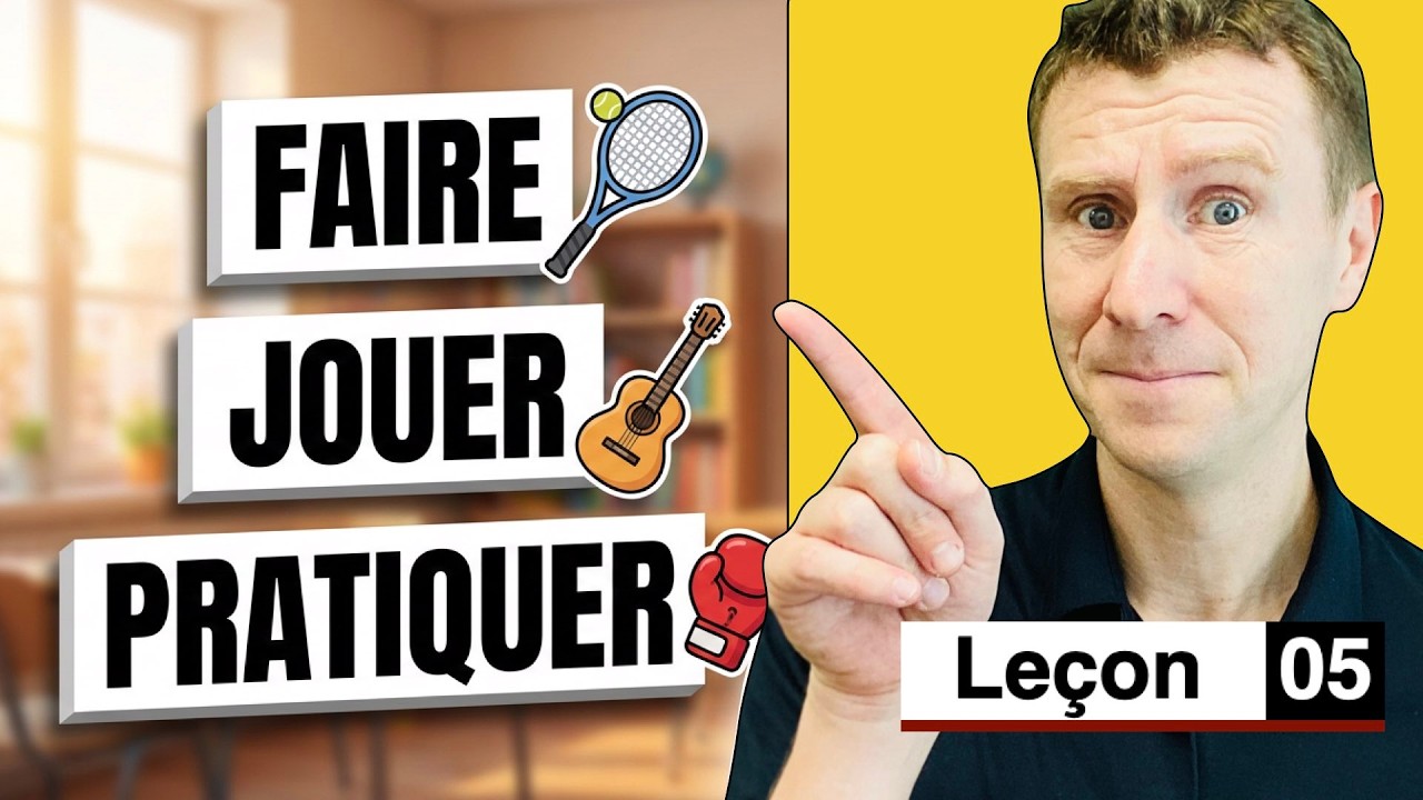 faire jouer pratiquer Quelle différence ? leçon 05