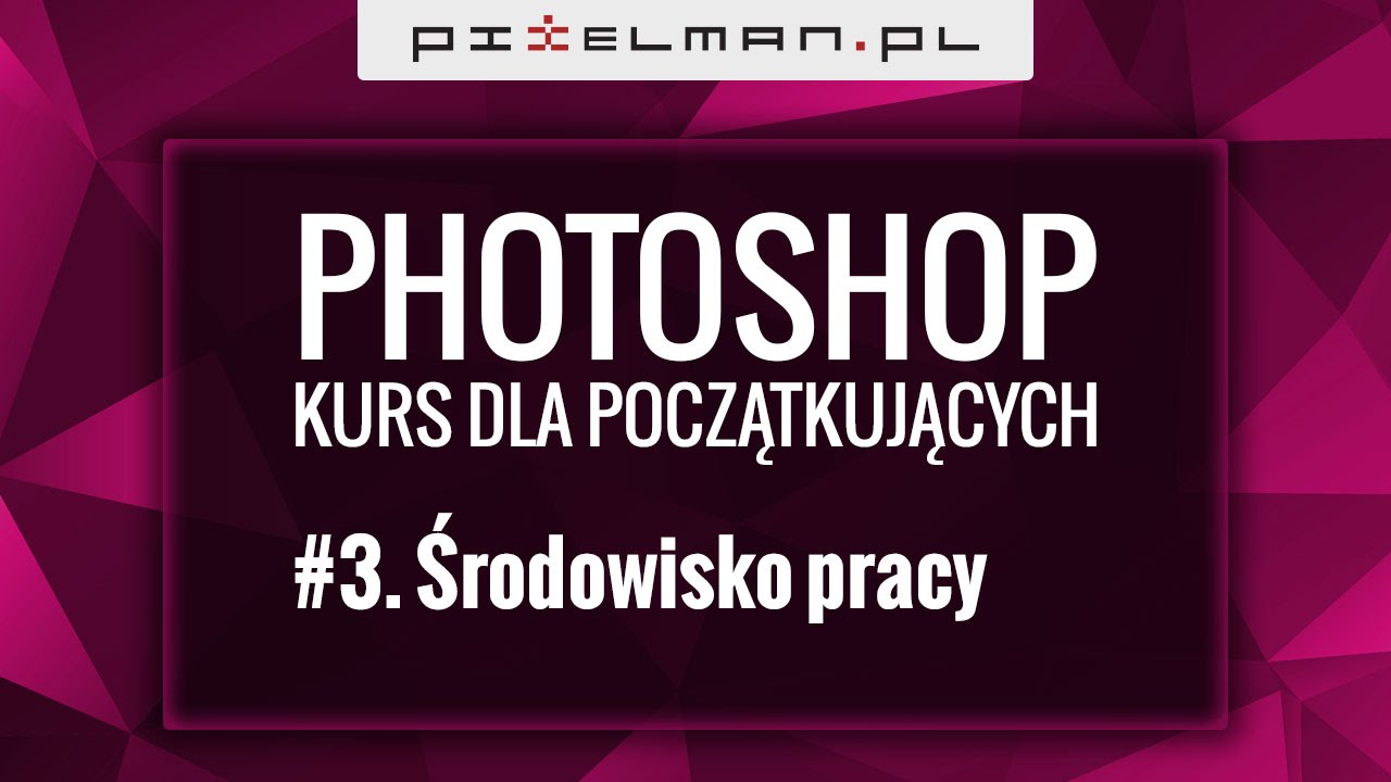 #3 Photoshop - Kurs dla początkujących - Środowisko pracy