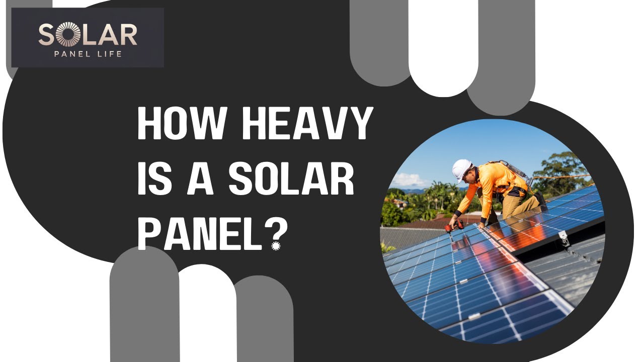 How Heavy is a Solar Panel ⚖️ Let&rsquo;s Talk Weight!