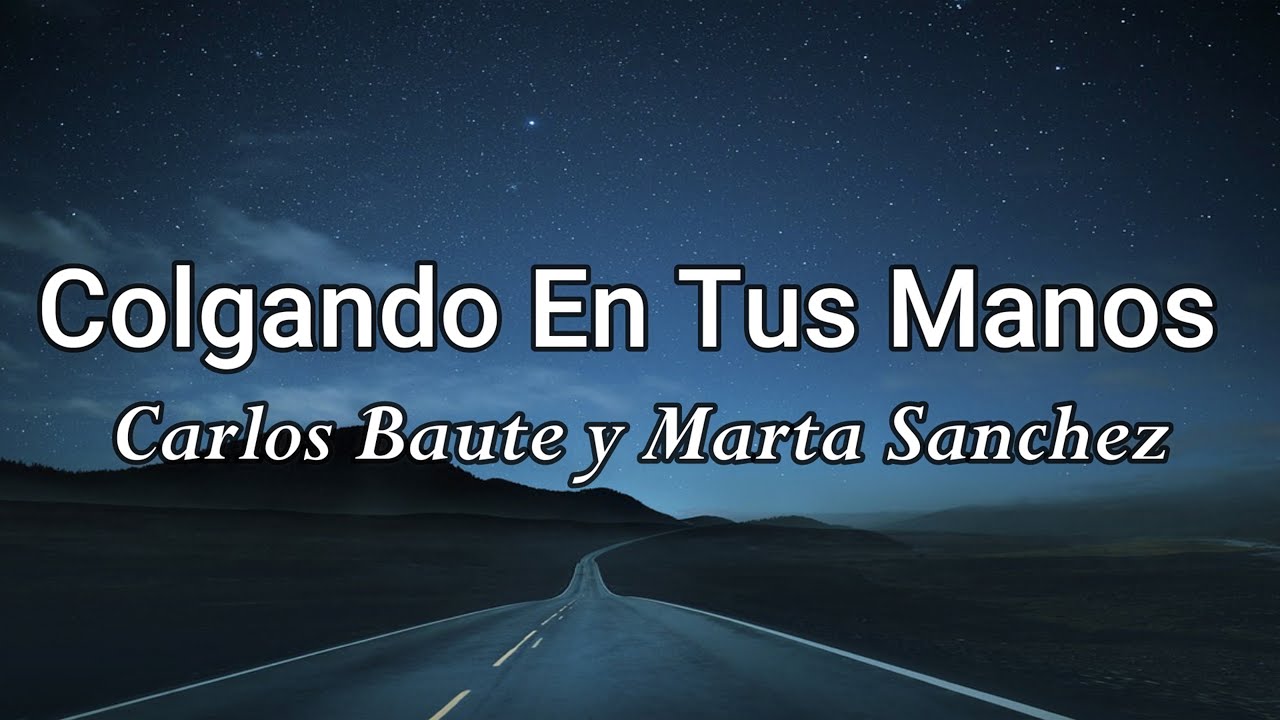 Carlos Baute Ft. Marta Sánchez - Colgando En Tus Manos (Letra/Lyrics)