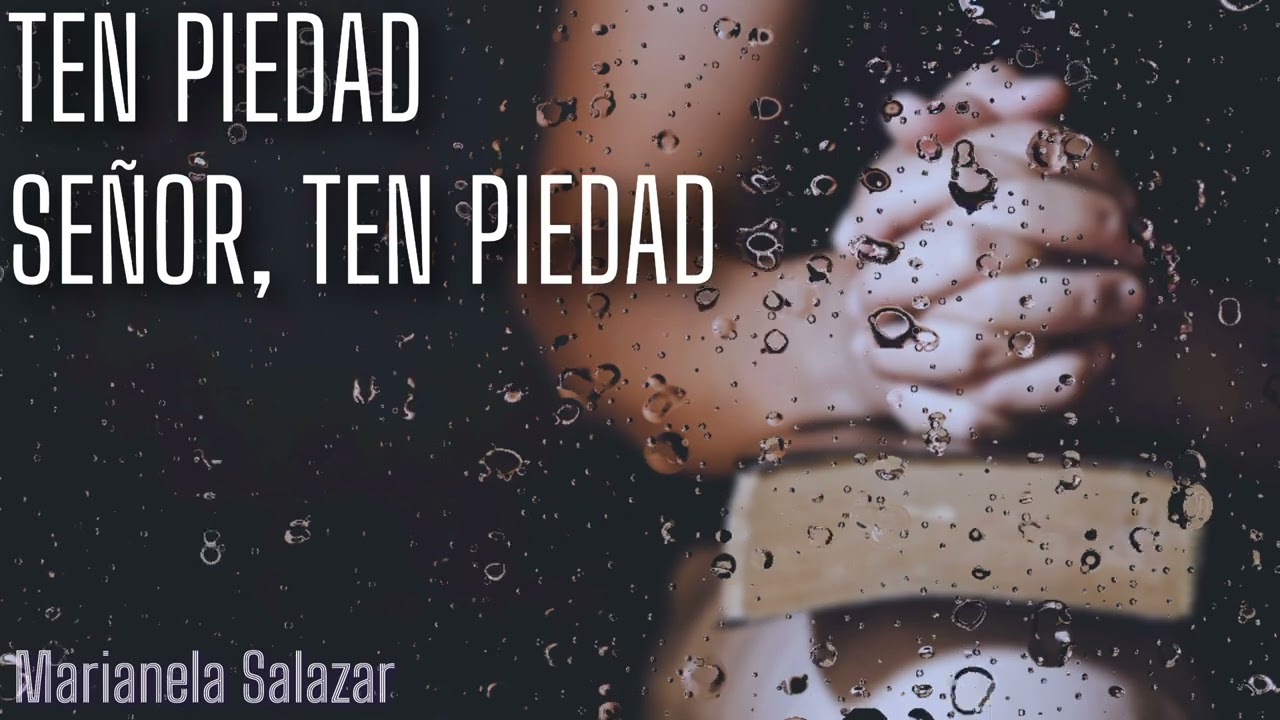 TEN PIEDAD SEÑOR, TEN PIEDAD - Música Católica - Marianela Salazar