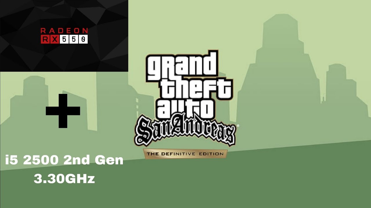 GTA SA Definitive Edition tested on i5 2500 2nd Gen + RX550 2GB + 8GB (4X2DDR3) 1333MHZ // 720p Mix