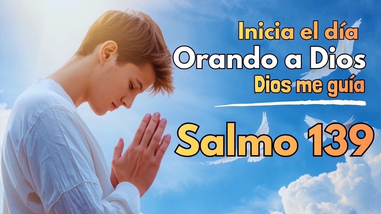Salmo 139  Dios me conoce y me guía — Oración por propósito.🙏