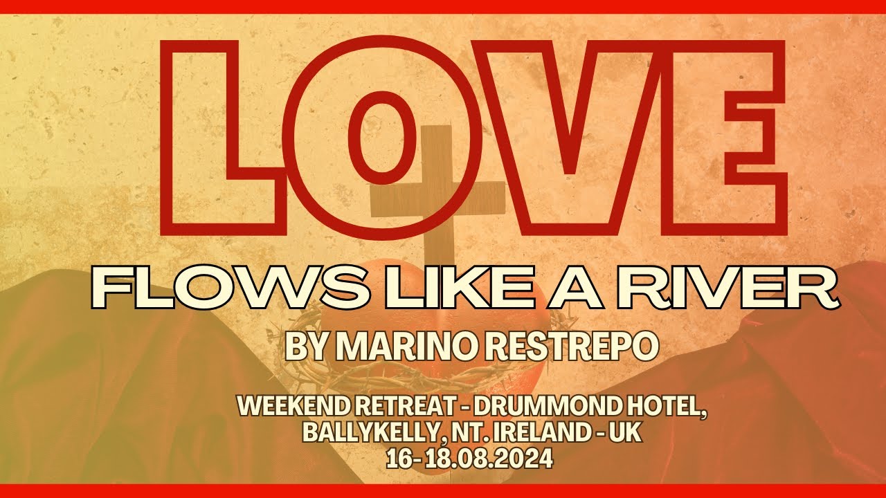 Love flows like a river by Marino Restrepo. Drummond Hotel, Ballykelly, Nt. Ireland UK 16 -18.08.24