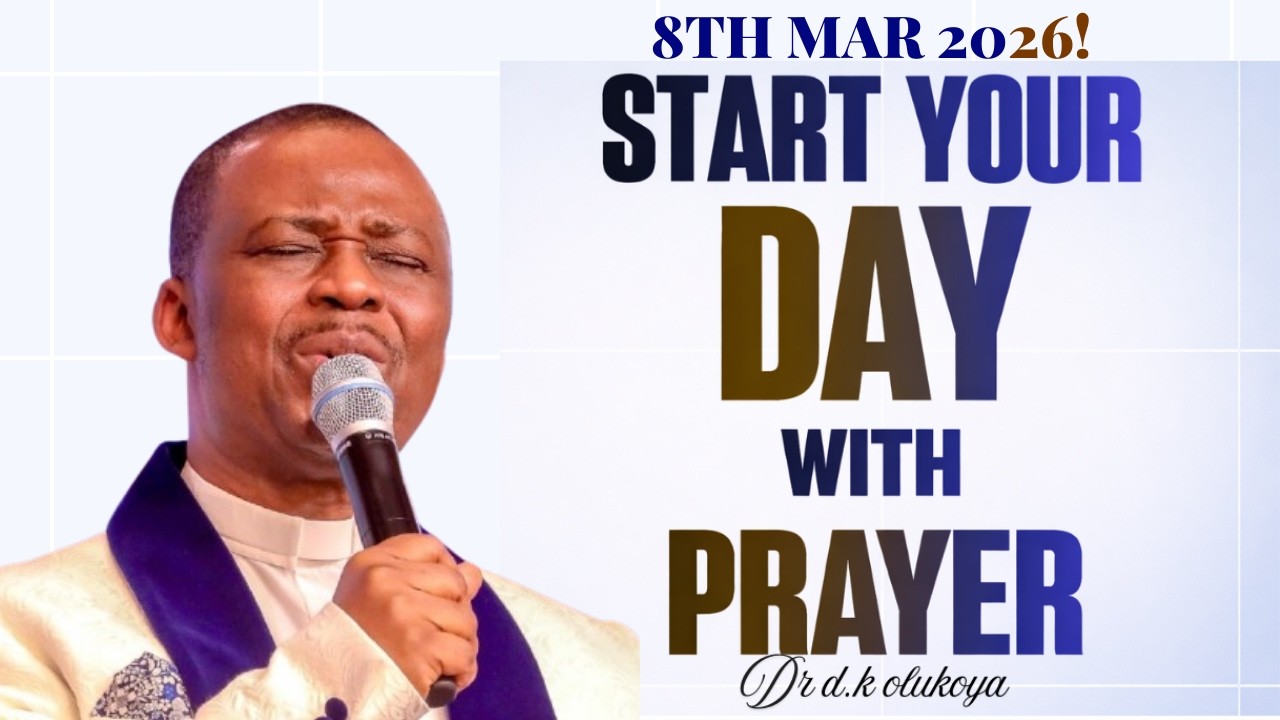 Sunday 8th March, 2026 | Start Your Day With Prayer | Dr. D.K. Olukoya