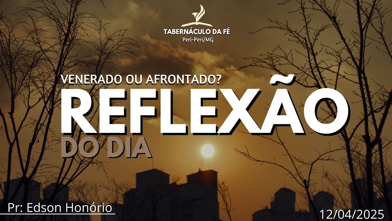 Reflexão do dia | VENERADO OU AFRONTADO?
