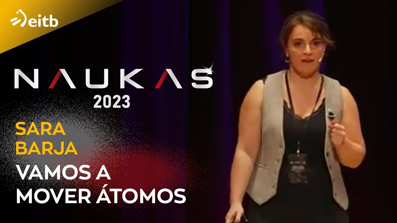 Naukas Bilbao 2023. Sara Barja: Vamos a mover &aacute;tomos