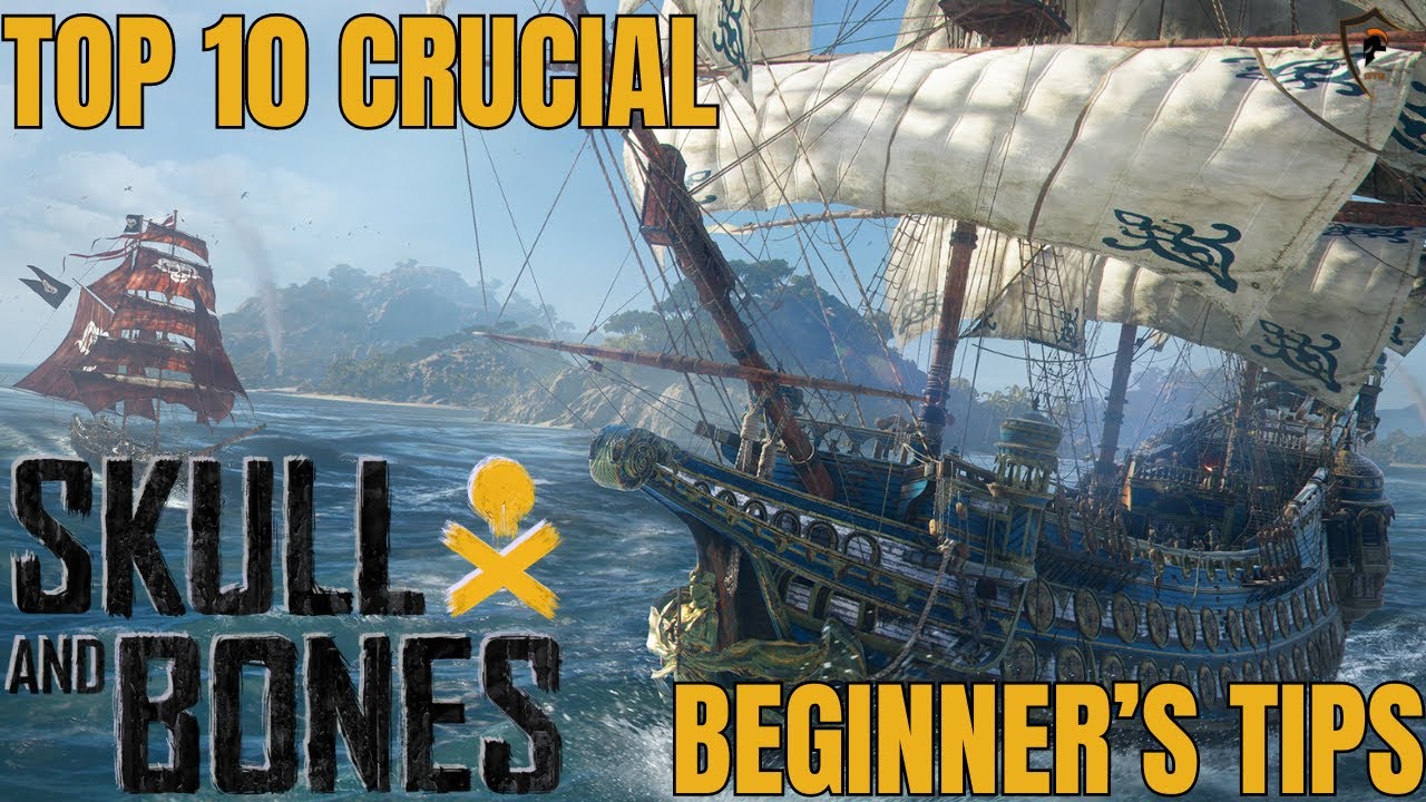 Skull & Bones Mastery: Top 10 Tips for New Pirates | Game Guide