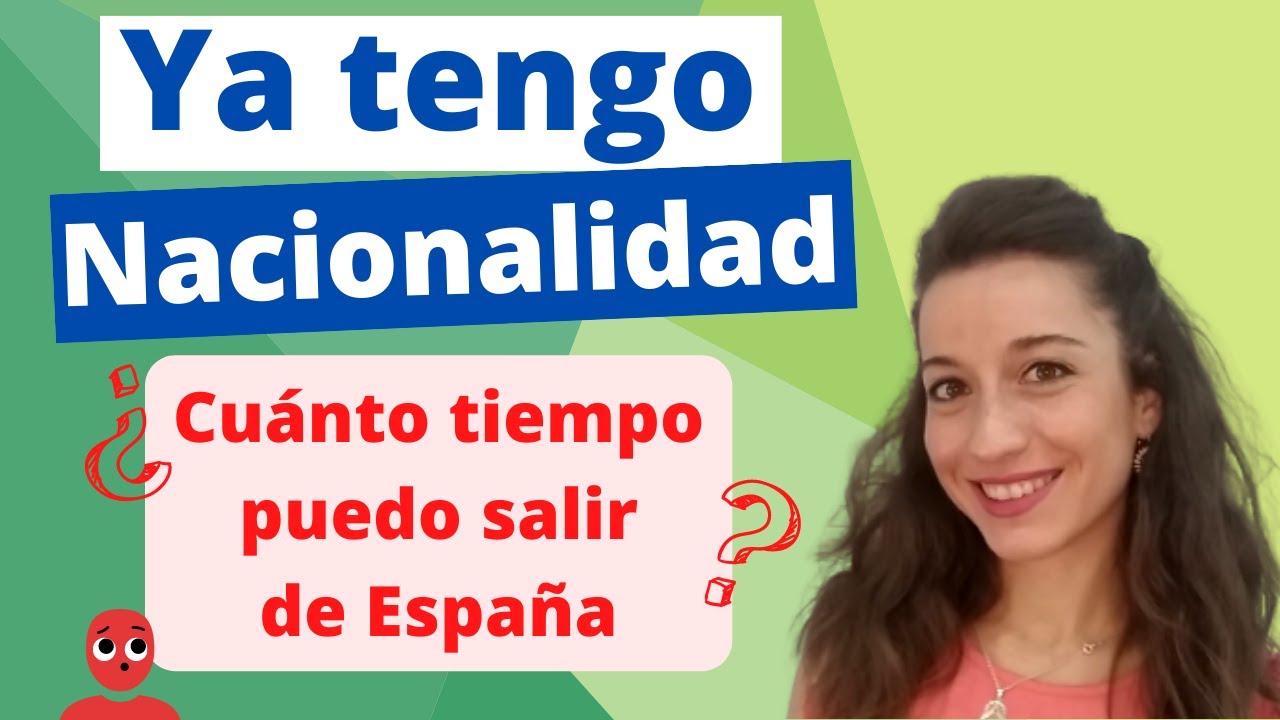 Tengo Nacionalidad Española: ¿Cuánto tiempo puedo salir de España siendo Español?