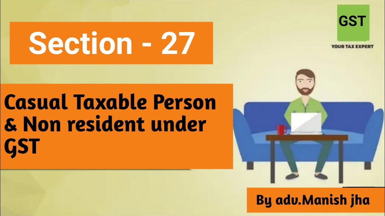 Casual Taxable Person & Non-resident Person Under GST || Section -27