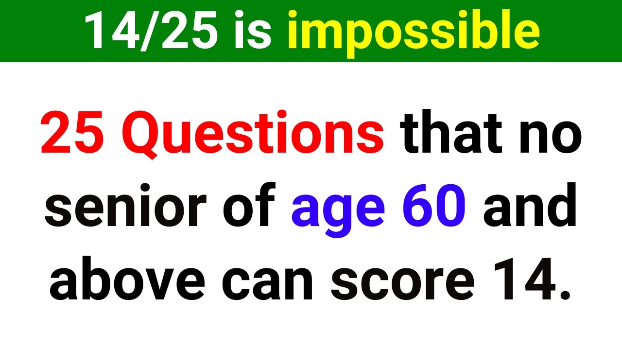 25 QUESTIONS THAT NO SENIOR OF AGE 60 AND ABOVE CAN SCORE 14. | Trivia Quiz 305