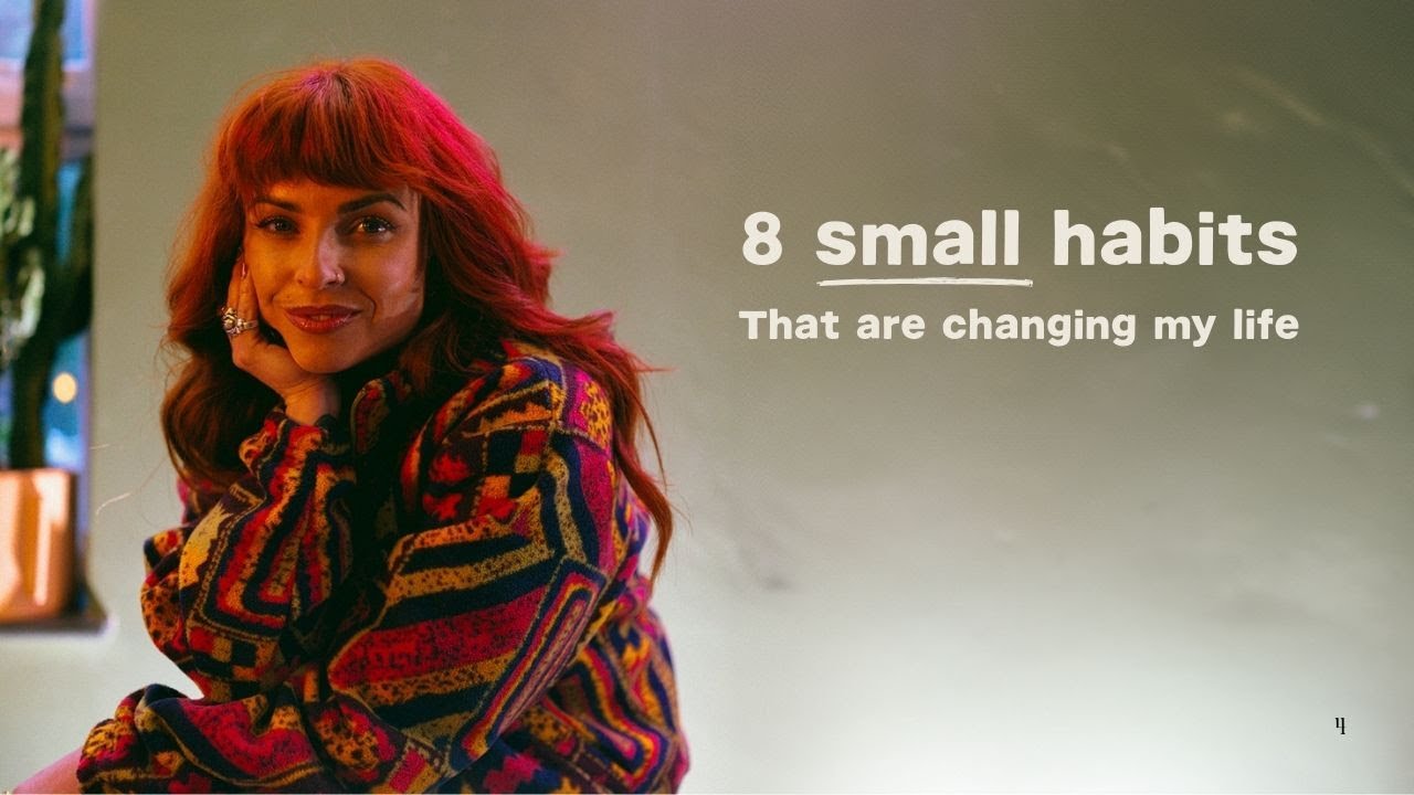 8 small habits that changed my life