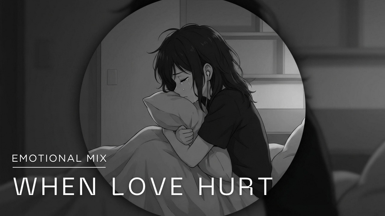 When Love Hurt &ndash; Emotional Late Night Playlist