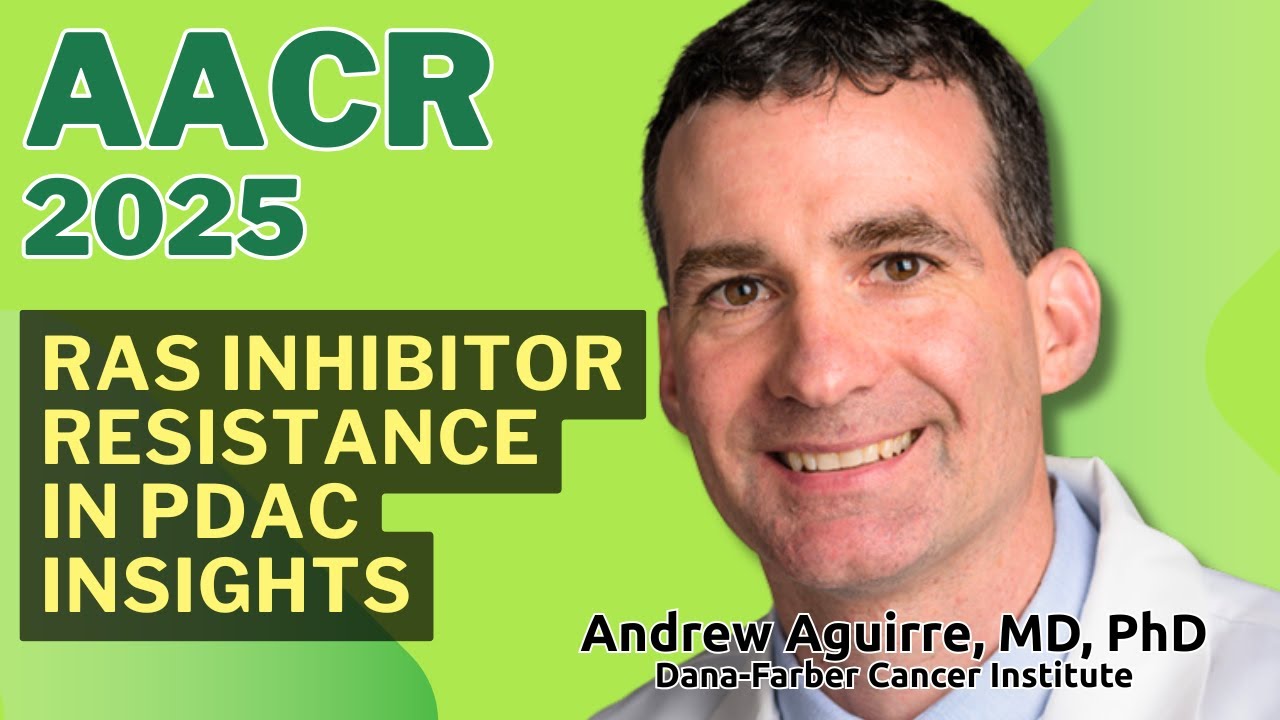 AACR [2025] RAS Inhibitor Resistance in PDAC Insights - Andrew Aguirre, MD - Dana-Farber