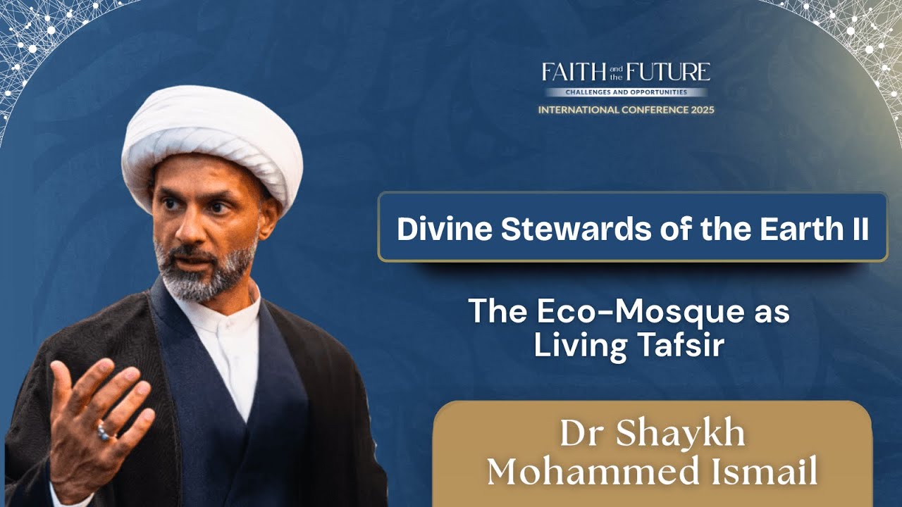 Divine Stewards of the Earth II: The Eco-Mosque as Living Tafsīr | Dr Shaykh Mohammed Ali Ismail