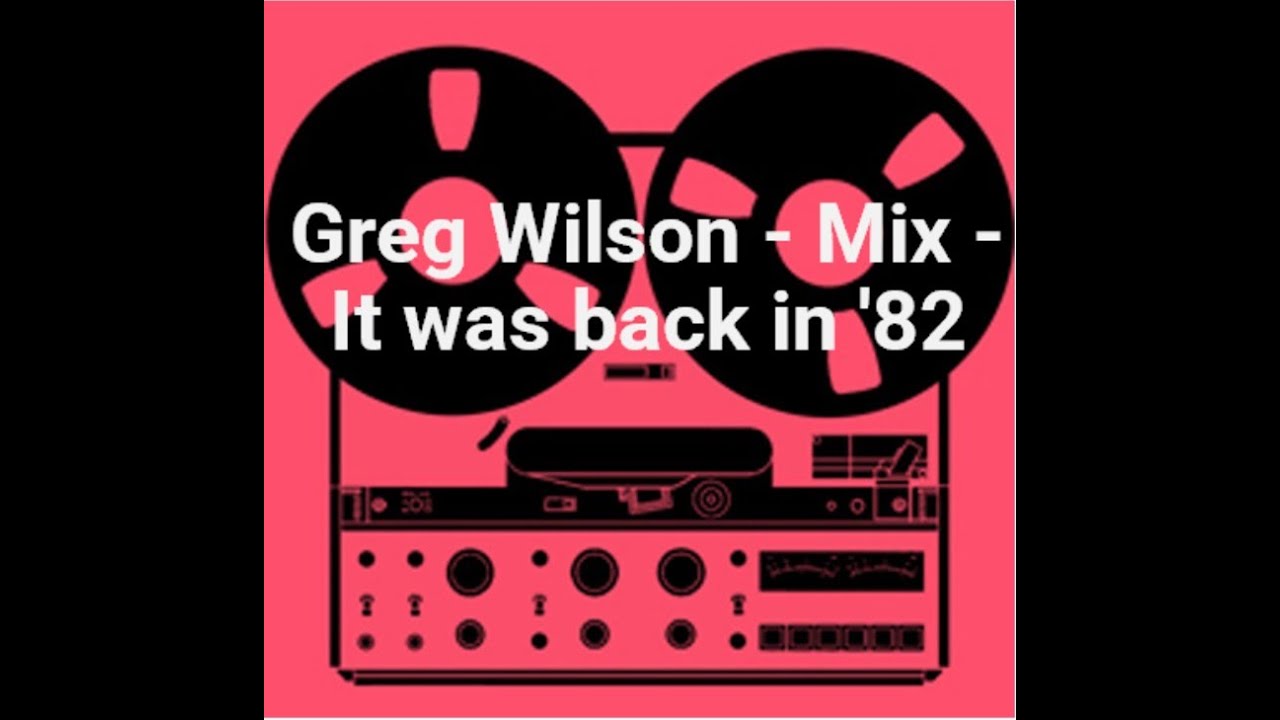 Greg Wilson - Mix - It was back in '82
