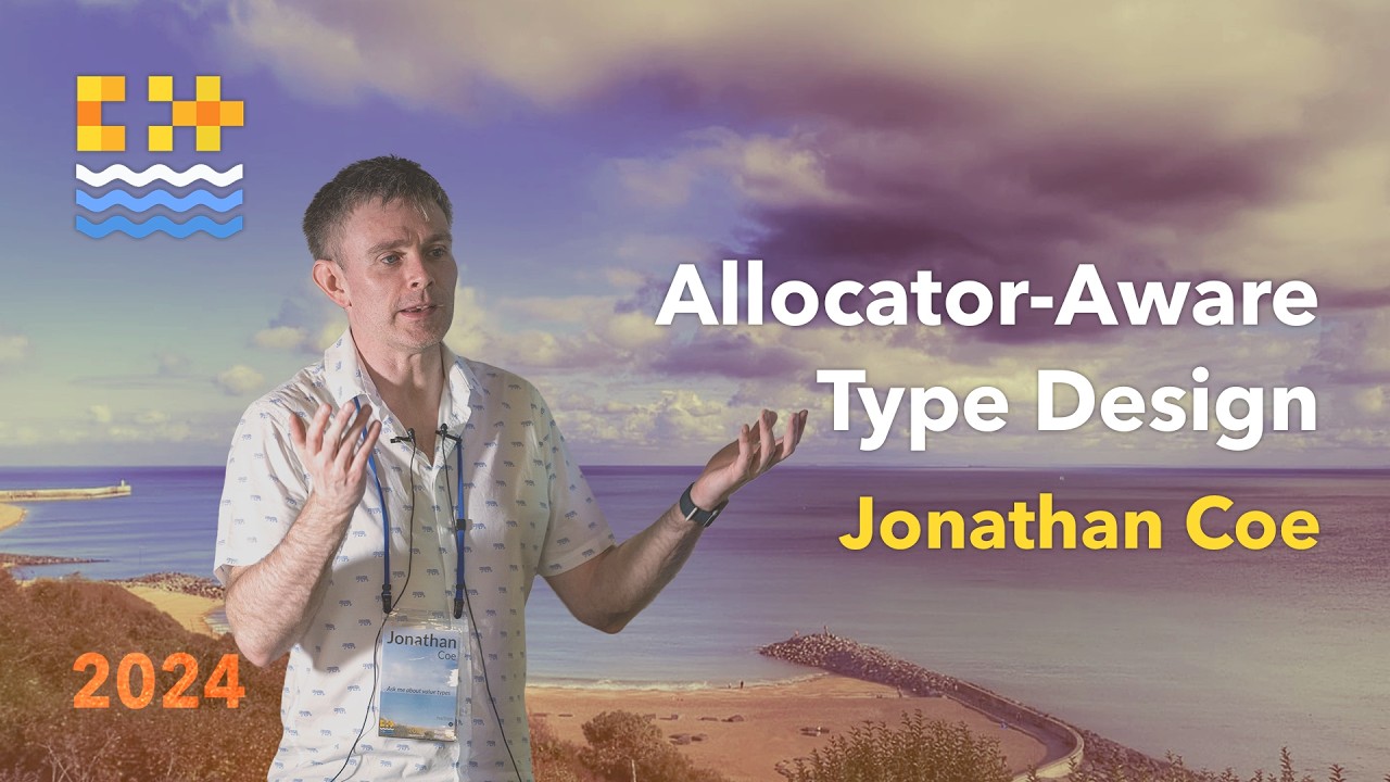 Allocator-Aware C++ Type Design - Jonathan Coe - C++ on Sea 2024