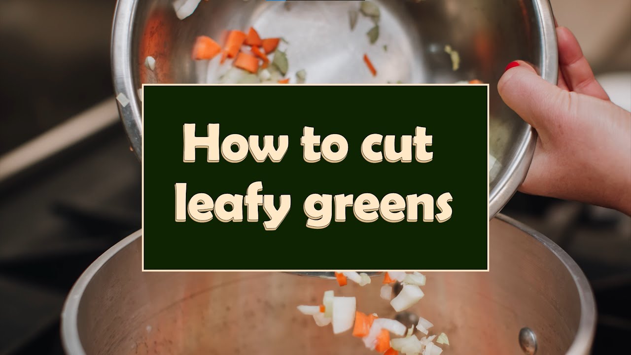 How to cut leafy greens