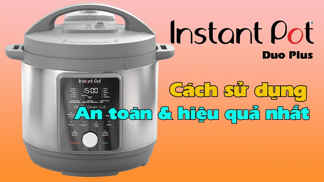Instant Pot, an toàn và hiệu quả nhất