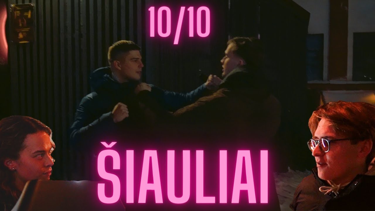 10/10 - ŠIAULIŲ NAKTINIS GYVENIMAS: MEILĖ IR MUŠTYNĖS