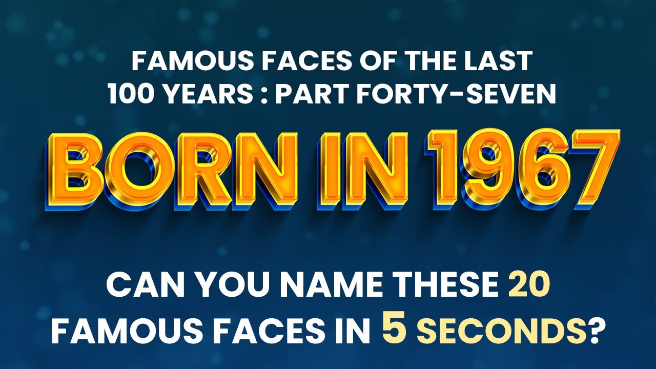 Famous People Born In 1967 | You Might Know MORE Than You Think!