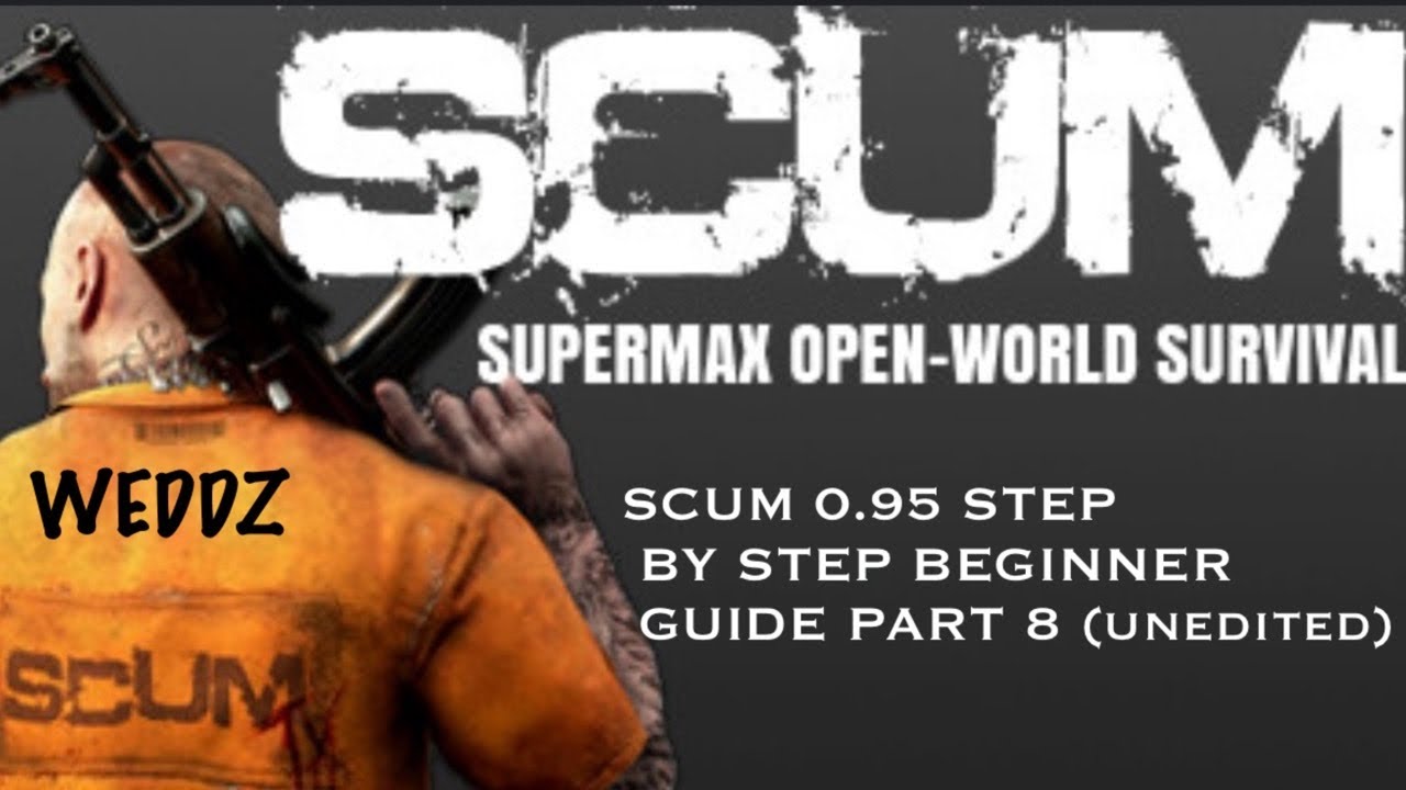 SCUM 0.95 STEP BY STEP BEGINNER GUIDE PART 8 (unedited)
