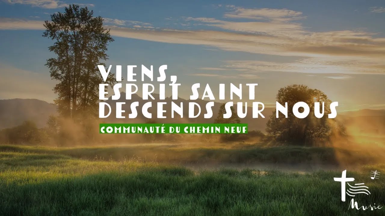 Viens Esprit Saint descends sur nous &mdash;&nbsp;Communaut&eacute; du Chemin neuf