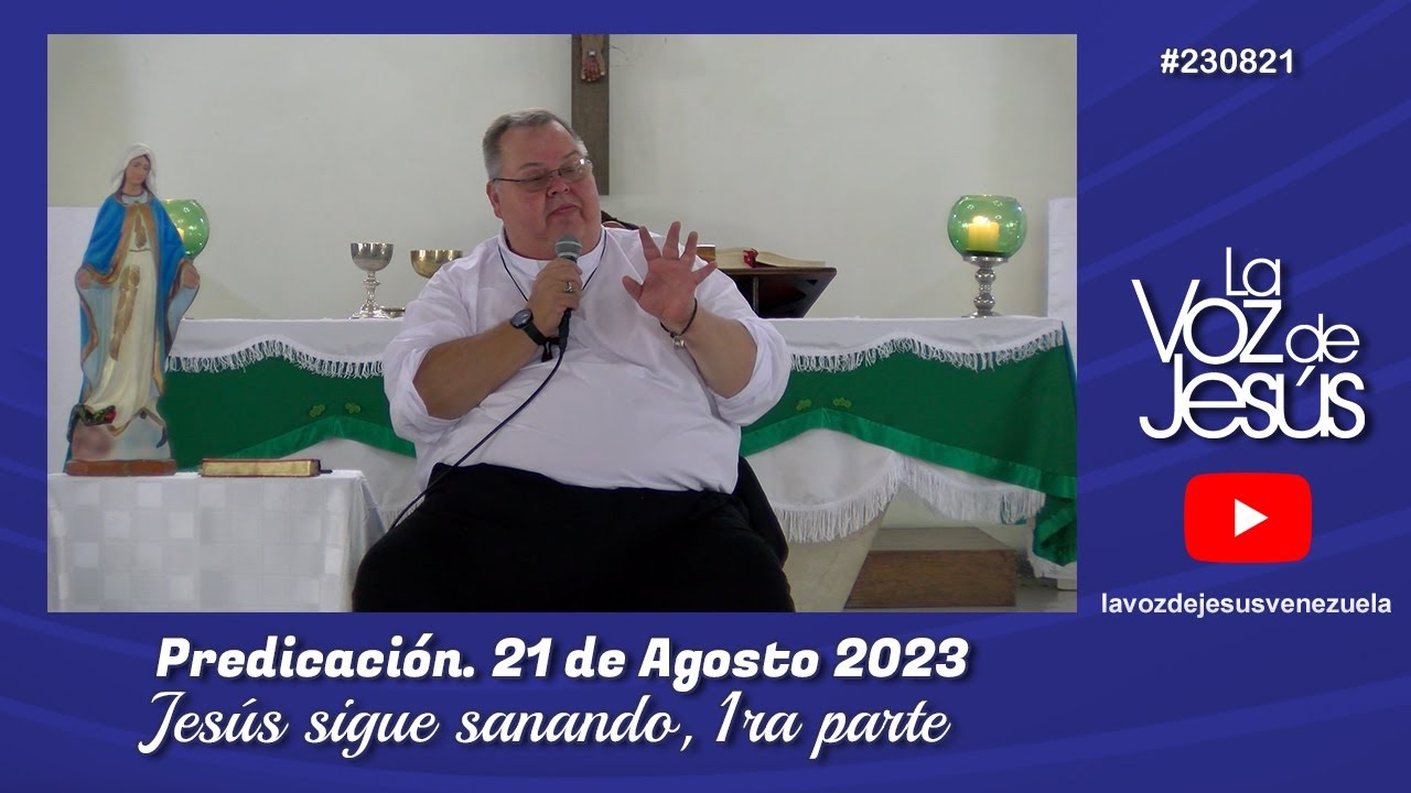 Jesús sigue sanando, 1ra parte : 21 de Agosto 2023 #230821