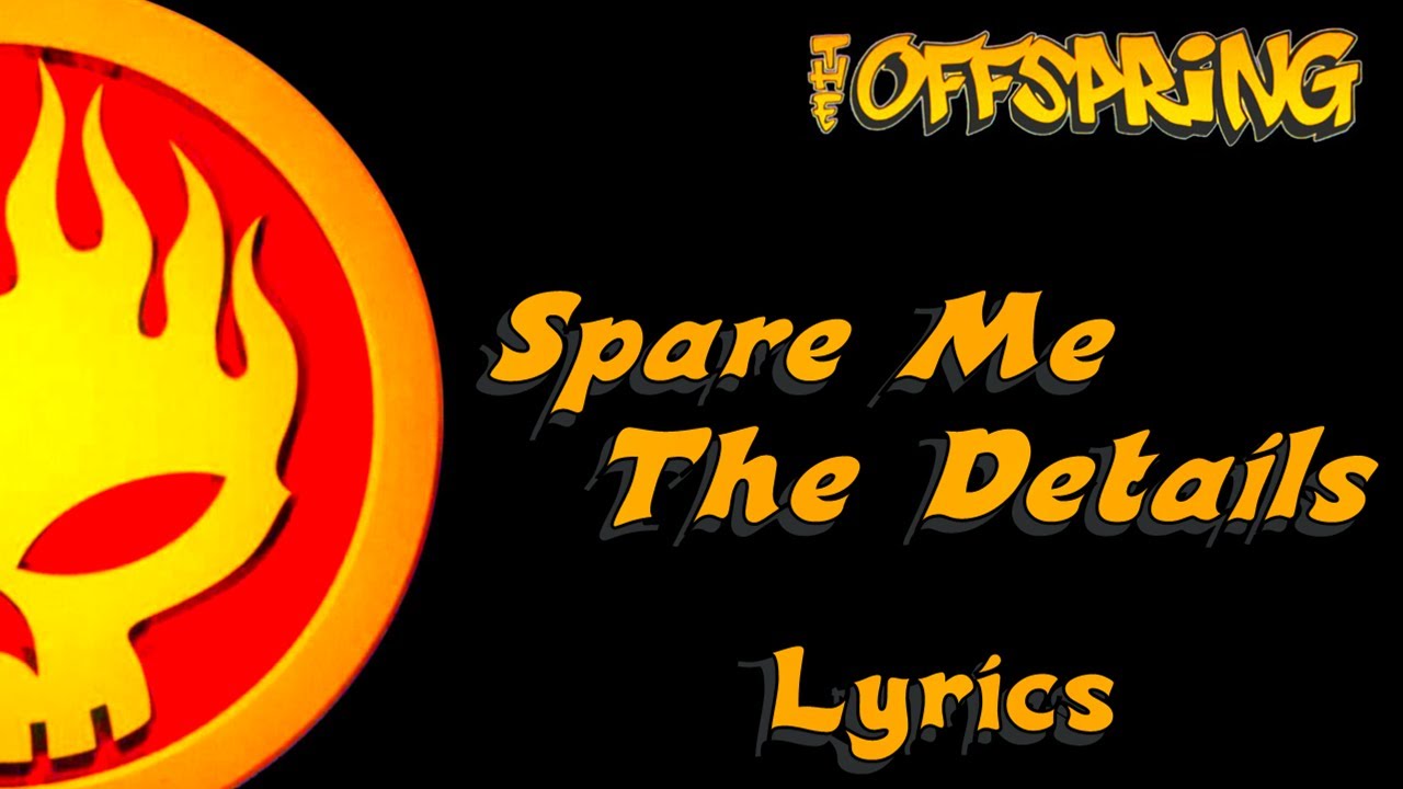 The Offspring - Spare Me The Details + Lyrics