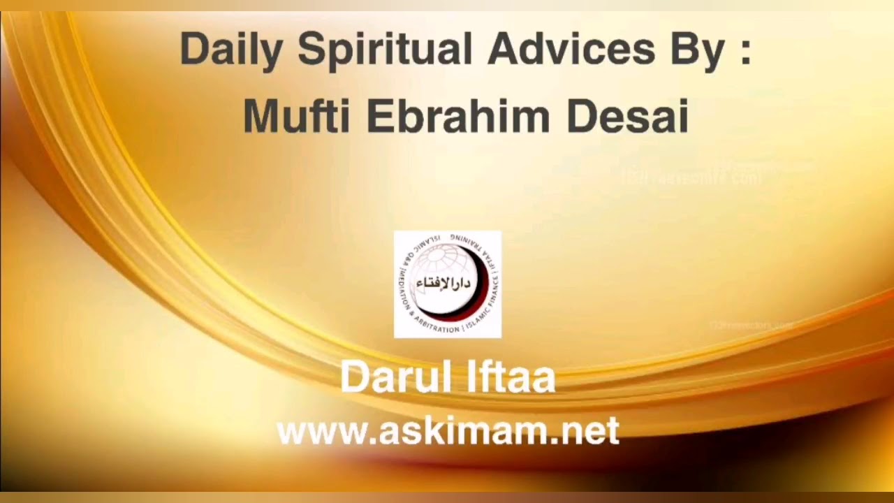 Daily Spiritual Advices - Mufti Ebrahim Desai 14/05/2020