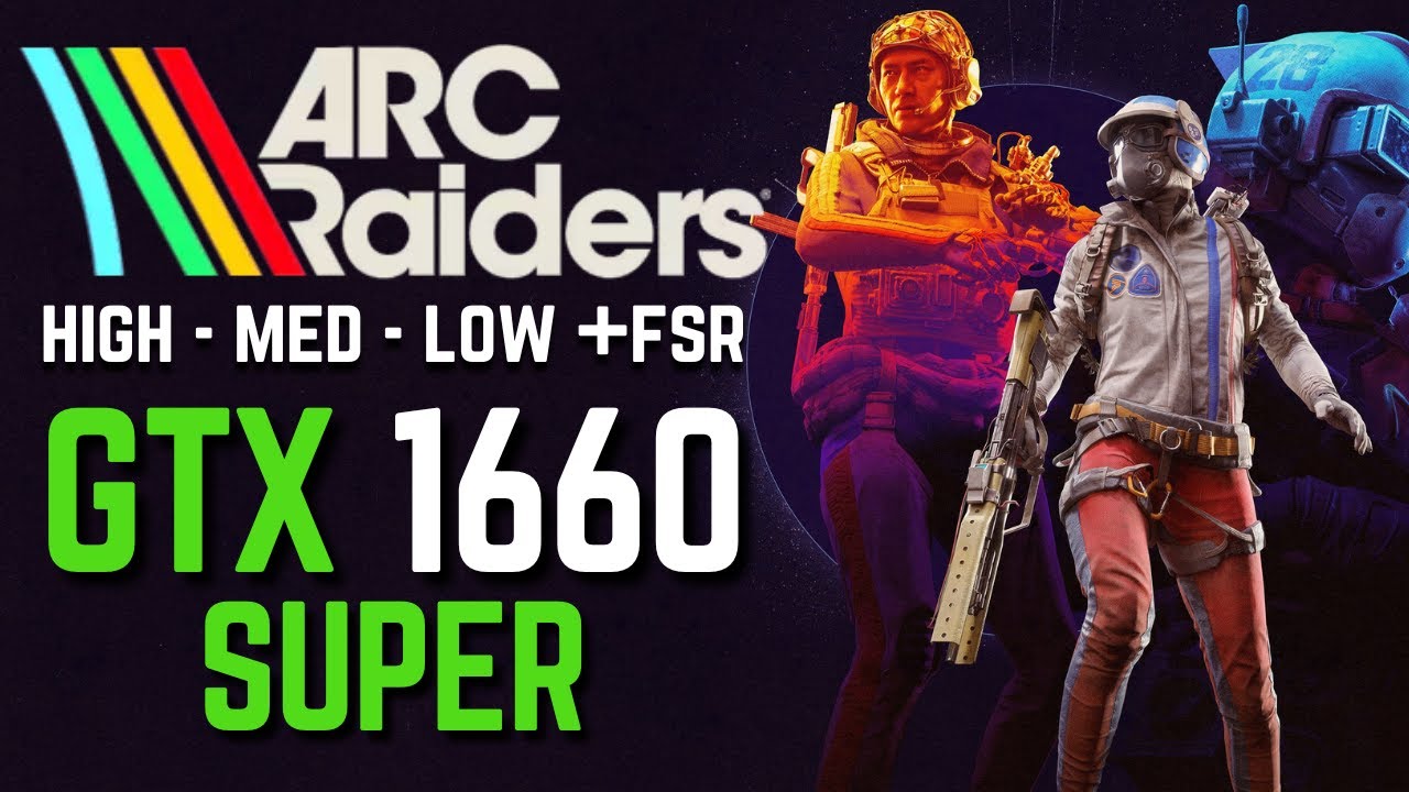 GTX 1660 Super | Arc Raiders High - Med - Low + FSR
