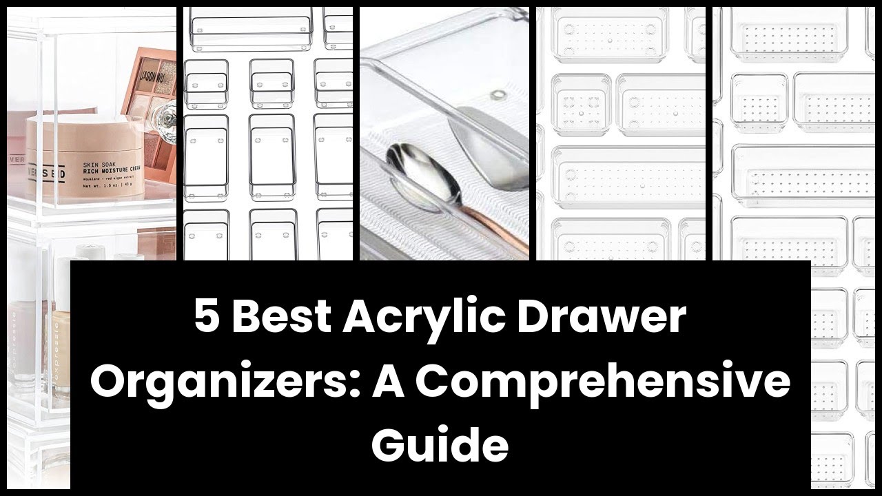 ACRYLIC DRAWER ORGANIZER: 5 Best Acrylic Drawer Organizers: A Comprehensive Guide